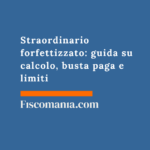 Straordinario forfettizzato: guida su calcolo, busta paga e limiti Lavoro-straordinario-compenso-forfettizzato-guida