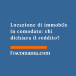 Locazione di immobile in comodato: chi dichiara il reddito? Locazione-immobile-comodato-reddito-diverso-cedolare-secca-guida