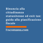 Rinuncia alla cittadinanza statunitense ed exit tax: guida alla pianificazione fiscale 2026 Rinuncia-alla-cittadinanza-statunitense-exit-tax-guida