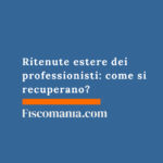 Ritenute estere dei professionisti: come si recuperano? Ritenute-estere-professionisti-come-si-recuperano