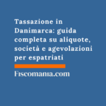 Tassazione in Danimarca: guida completa su aliquote, società e agevolazioni per espatriati Tassazione-Danimarca-guida-aliquote-società -agevolazioni-espatriati