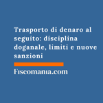 Trasporto di denaro al seguito: disciplina doganale, limiti e nuove sanzioni Trasporto-di-denaro-seguito-disciplina-doganale-limiti-nuove-sanzioni