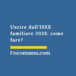 Uscire dall’ISEE familiare 2026: come fare? uscire-isee-familiare
