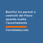Bonifici-tra-parenti-controlli-Fisco-quando-scatta-accertamento