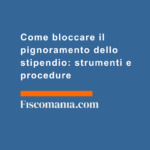 Come-bloccare-pignoramento-dello-stipendio-strumenti-procedure