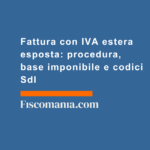 Fattura-con-IVA-estera-esposta-procedura-base-imponibile-codici-SdI