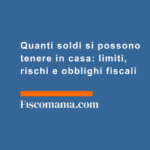 Quanti-soldi-possono-tenere-casa-limiti-rischi-obblighi-fiscali
