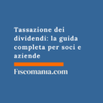 Tassazione dei dividendi 2026: la guida completa per soci e aziende Tassazione-dei-dividendi-guida-completa-soci-aziende