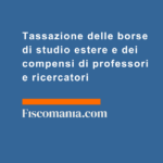 Tassazione-delle-borse-di-studio-estere-dei-compensi-di-professori-ricercatori