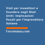 Visti-per-investitori-e-founders-negli-Stati-Uniti-implicazioni-fiscali-per-l'imprenditore-italiano