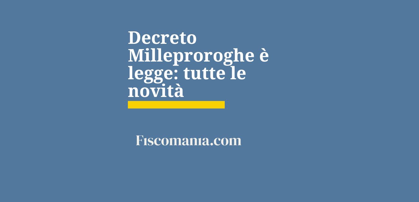 Decreto Milleproroghe è legge: tutte le novità