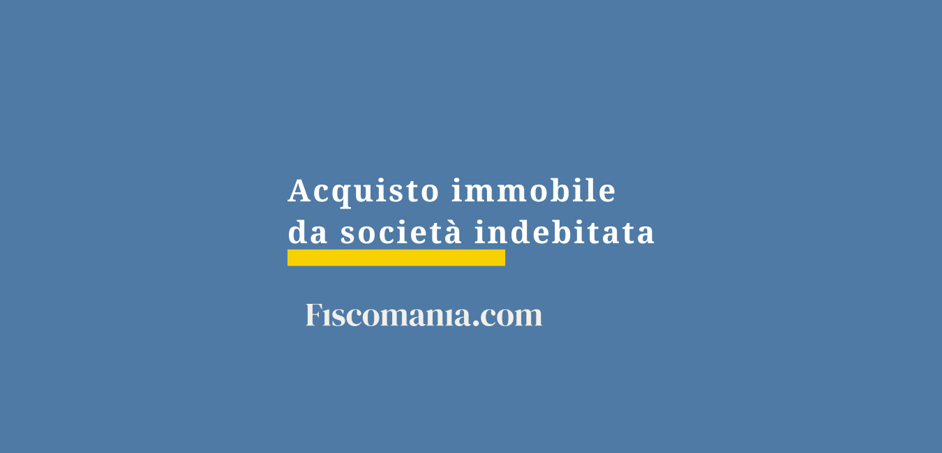 Acquisto immobile da società indebitata: i rischi da conoscere