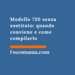 Modello 730 senza sostituto: quando conviene e come compilarlo Modello-730-senza-sostituto-quando-conviene-come-compilarlo