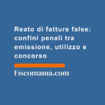 Reato-di-fatture-false-confini-penali-emissione-utilizzo-concorso