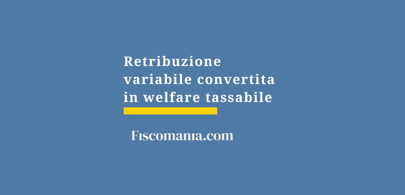 Retribuzione variabile convertita in welfare tassabile