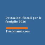 Detrazioni fiscali per le famiglie 2026 detrazioni-per-famiglie