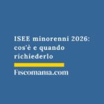 ISEE minorenni 2026: cos’è e quando richiederlo isee-minorenni