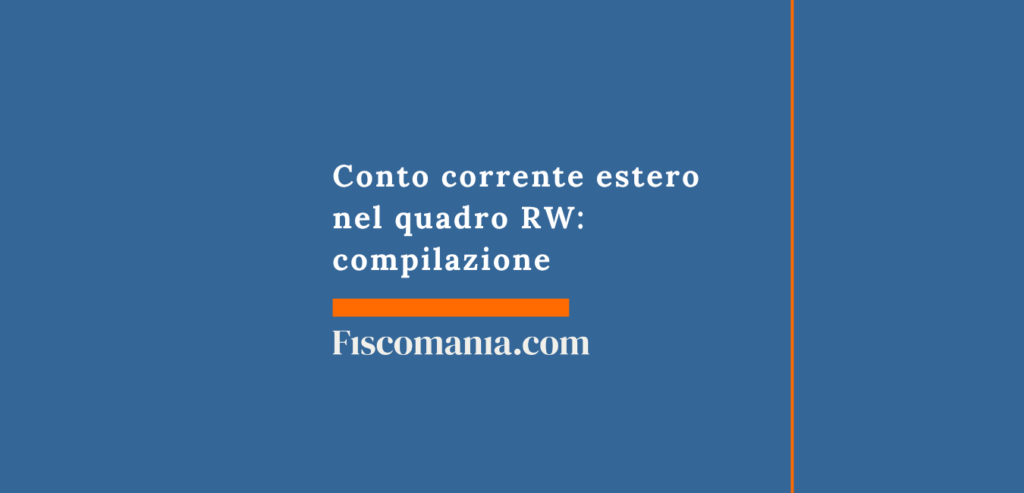 Conto corrente estero nel quadro RW: compilazione - Fiscomania