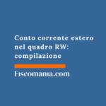 Conto corrente estero nel quadro RW: compilazione Conto-corrente-estero-quadro-rw-compilazione-quadro-rw-sanzioni-cointestato-delega
