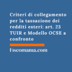 Criteri di collegamento per la tassazione dei redditi esteri: art. 23 TUIR e Modello OCSE a confronto Criteri-di-collegamento-tassazione-redditi-esteri-guida