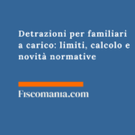 Detrazioni per familiari a carico 2026: limiti, calcolo e novità normative Detrazioni-familiari-carico-limiti-calcolo-novità -normative