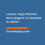 Lavoro-negli-Emirati-devo-pagare-imposte-in-Italia