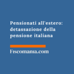 Pensionati all’estero: detassazione della pensione italiana Pensionati-estero-detassazione-pensione-italiana