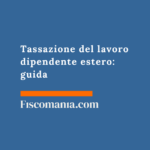 Tassazione del lavoro dipendente estero 2026: guida Tassazione-del-lavoro-dipendente-estero-guida