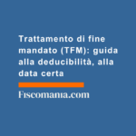 Trattamento-di-fine-mandato-TFM-guida-deducibilità-data-certa-tassazione-amministratore