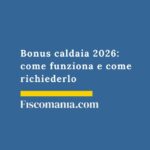 Bonus caldaia 2026: come funziona e come richiederlo bonus-caldaia-come-funziona-come-richiederlo