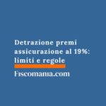Detrazione premi assicurazione al 19%: limiti e regole detrazione-premi-assicurazione