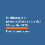 Dichiarazioni precompilate al via dal 30 aprile 2026 dichiarazioni-precompilate-al-via