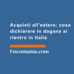 Acquisti-estero-cosa-dichiarare-dogana-rientro-in-Italia