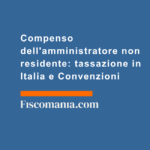 Compenso-amministratore-non-residente-tassazione-Italia-Convenzioni