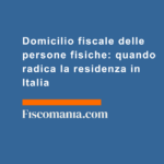 Domicilio-determinante-residenza-fiscale-persone-fisiche-guida