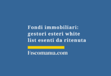 Fondi-immobiliari-gestori-esteri-white-list-esenti-ritenuta