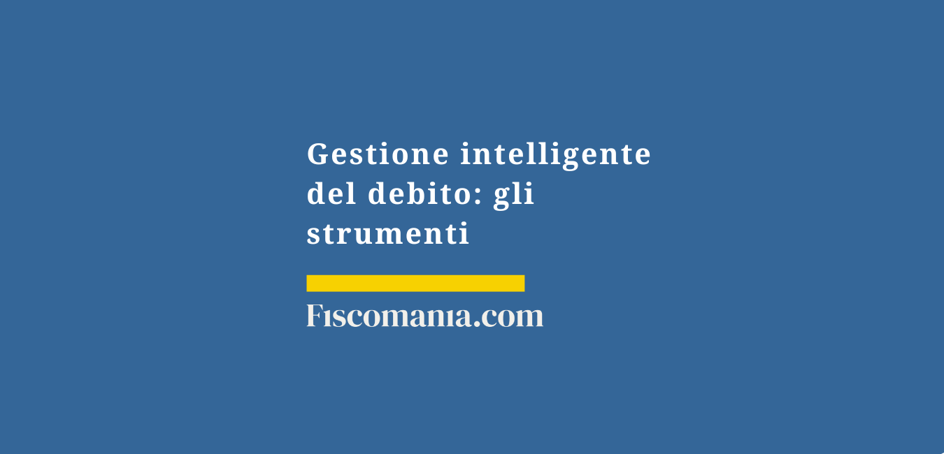 Gestione intelligente del debito: gli strumenti utili per evitare lo stress finanziario