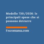 Modello 730/2026: le principali spese che si possono detrarre modello-730-principali-spese-detraizone