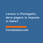 Lavoro-in-Portogallo-devo-pagare-imposte-in-Italia