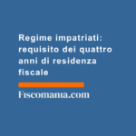Regime-impatriati-requisito-quattro-anni-residenza-fiscale