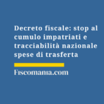 Tracciabilità solo nazionale per le spese di trasferta Decreto-fiscale-stop-cumulo-impatriati-tracciabilità-spese-trasferta-solo-nazionali