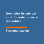 Domicilio-fiscale-del-contribuente-come-si-individua