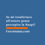 Se mi trasferisco all’estero posso percepire la Naspi? Trasferimento-estero-percepire-Naspi-guida-proroga-decadenza