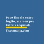 pace-fiscale-entro-luglio