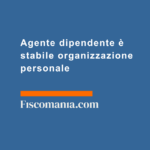 Agente-dipendente-è-stabile-organizzazione-personale