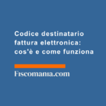 Codice-destinatario-fattura-elettronica-cos'è-come-funziona