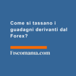 Come-si-tassano-guadagni-forex-Italia-imposta-sostitutiva-26%-minusvalenze-accertamenti-sanzioni-def