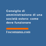 Consiglio-di-amministrazione-di-società-estera-come-deve-funzionare