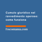 Cumulo-giuridico-nel-ravvedimento-operoso-come-funziona