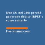 Due CU nel 730/2026: perché generano debito IRPEF e come evitarlo Due-CU-730-perché-generano-debito-IRPEF-come-evitarlo